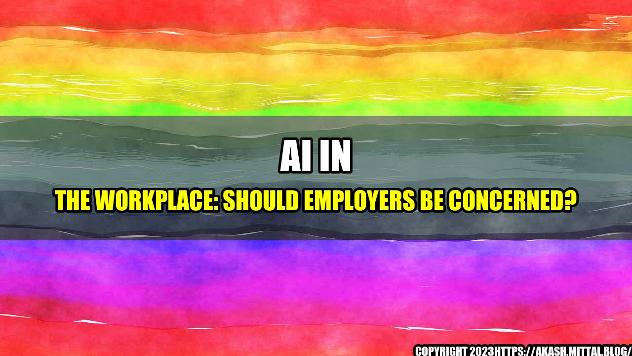 +AI-in-the-Workplace-Should-Employers-Be-Concerned+