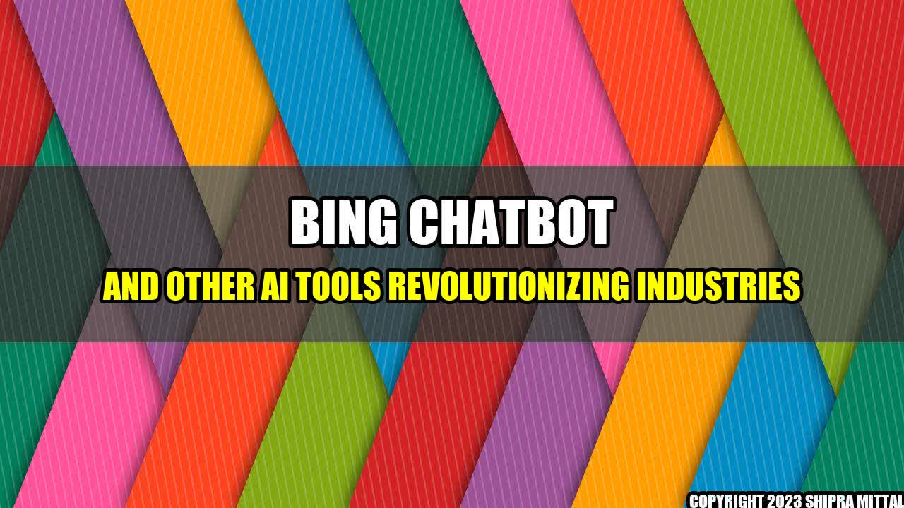 +Bing Chatbot and Other AI Tools Revolutionizing Industries+