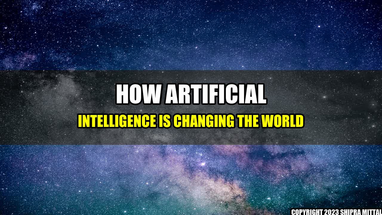 +How Artificial Intelligence is Changing the World+