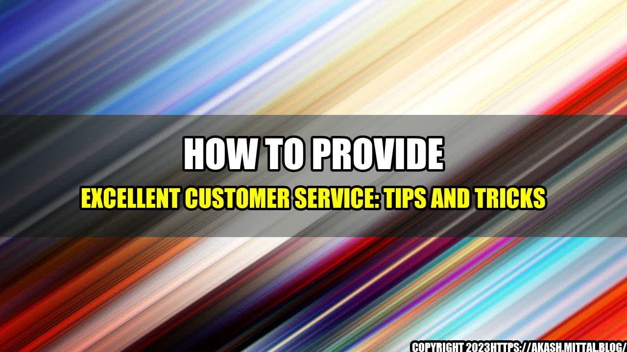 how-to-provide-excellent-customer-service-tips-and-tricks