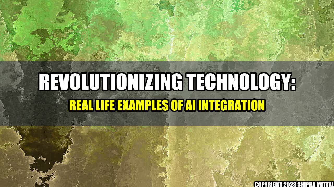 +Revolutionizing Technology: Real Life Examples of AI Integration+