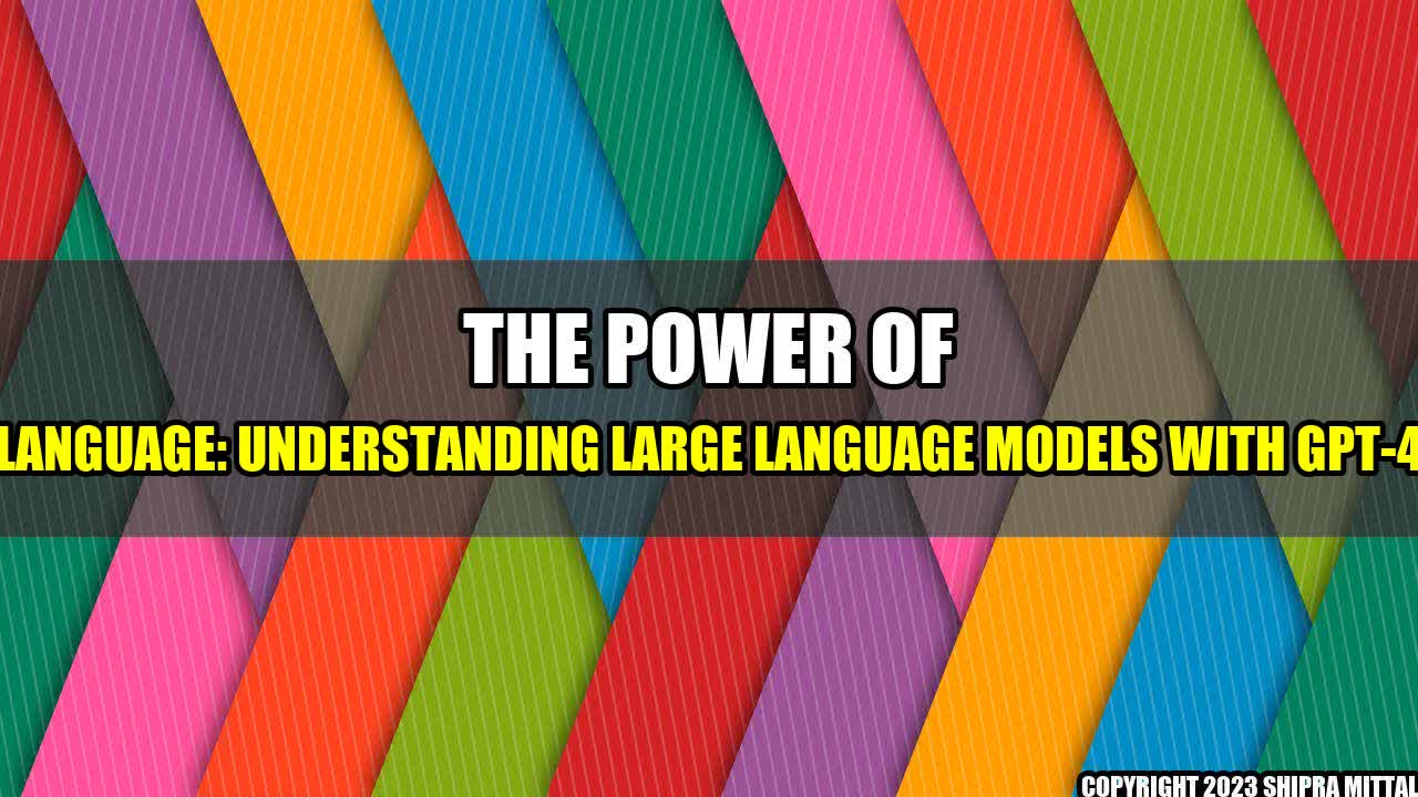 The Power of Language: Understanding Large Language Models with GPT-4